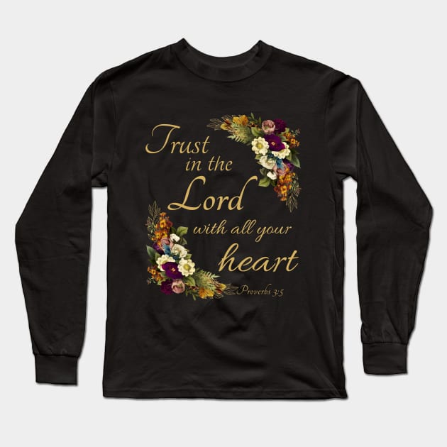 Women Faith Flowers: Trust in the LORD with All Your Heart Long Sleeve T-Shirt by Destination Christian Faith Designs